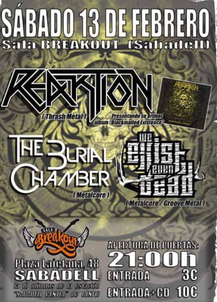 Reaktion + We Exist Even Dead + The Burial Chamber - 13/02/2016 Sala Breakout - Sabadell (Barcelona)