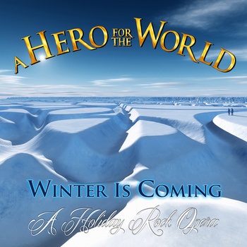 A Hero For The WorldWinter Is Coming (A Holiday Rock Opera)