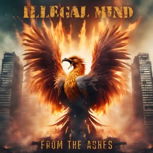 ILLEGAL MIND lanza “From The Ashes”